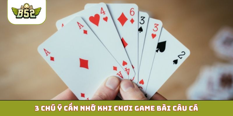 3 chú ý cần nhớ khi chơi game bài câu cá