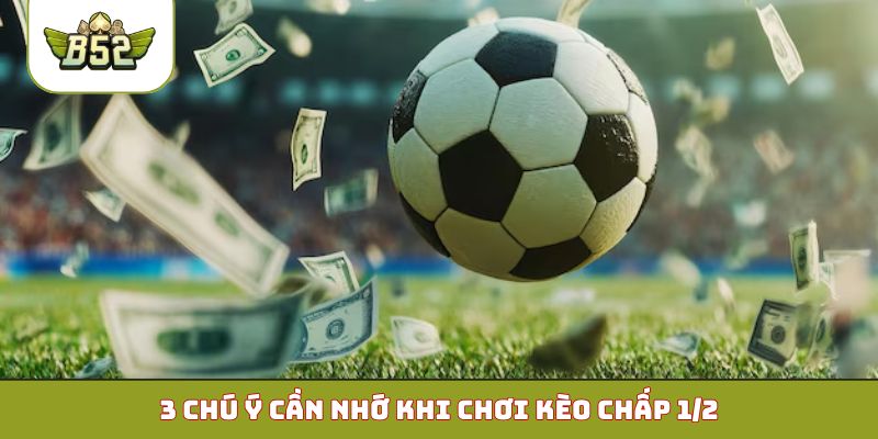 3 mẹo chơi kèo chấp 1/2 trái đỉnh cao