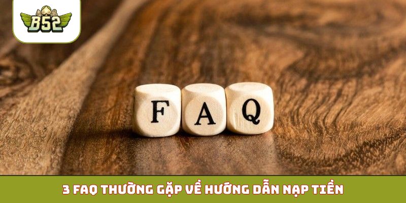 3 FAQ thường gặp về hướng dẫn nạp tiền