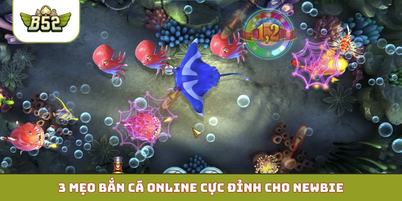 3 mẹo bắn cá online cực đỉnh cho newbie
