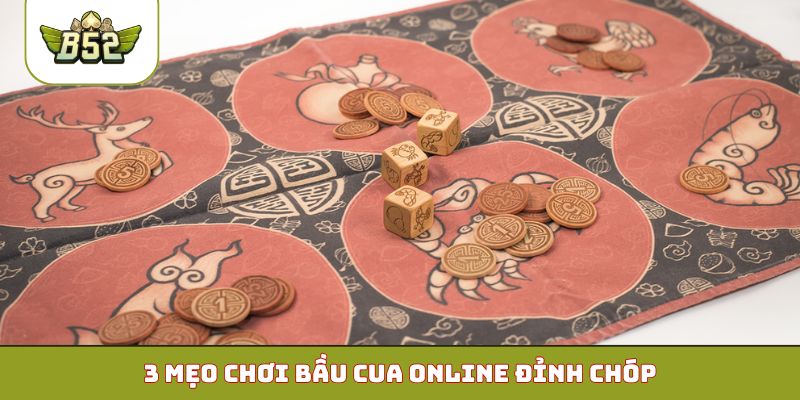 3 mẹo chơi Bầu Cua online đỉnh chóp