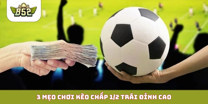 3 chú ý cần nhớ khi chơi kèo chấp 1/2