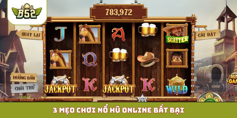 3 mẹo chơi nổ hũ online bất bại