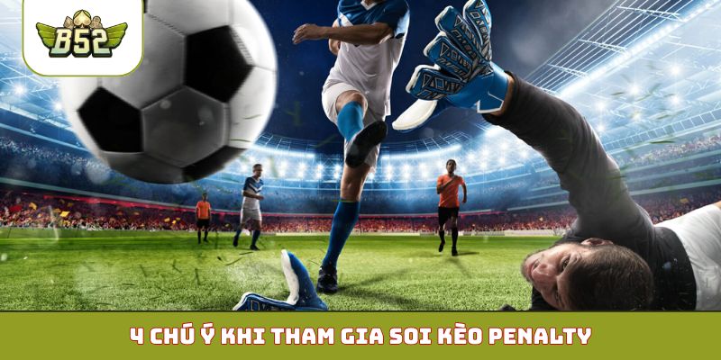 4 chú ý khi tham gia soi kèo penalty