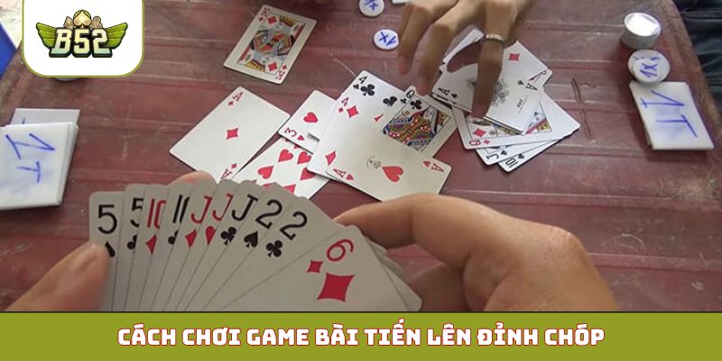 Cách chơi game bài Tiến Lên đỉnh chóp