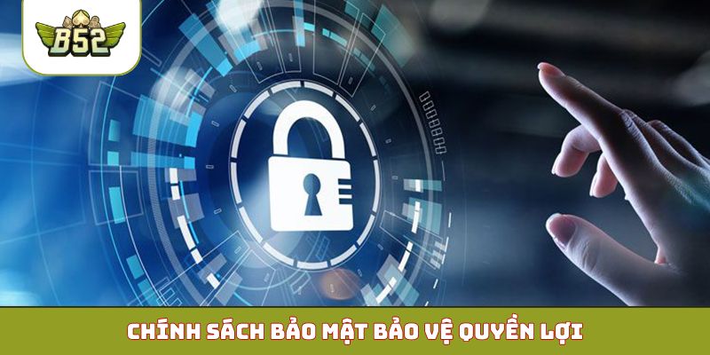 Chính sách bảo mật bảo vệ quyền lợi