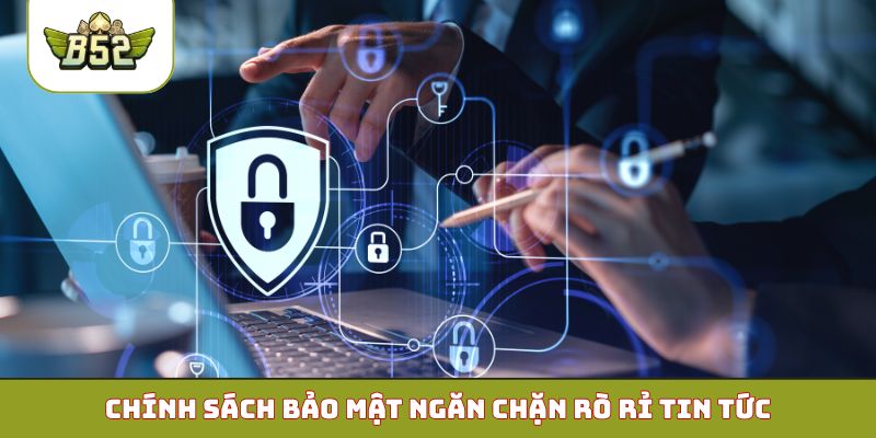 Chính sách bảo mật ngăn chặn rò rỉ tin tức