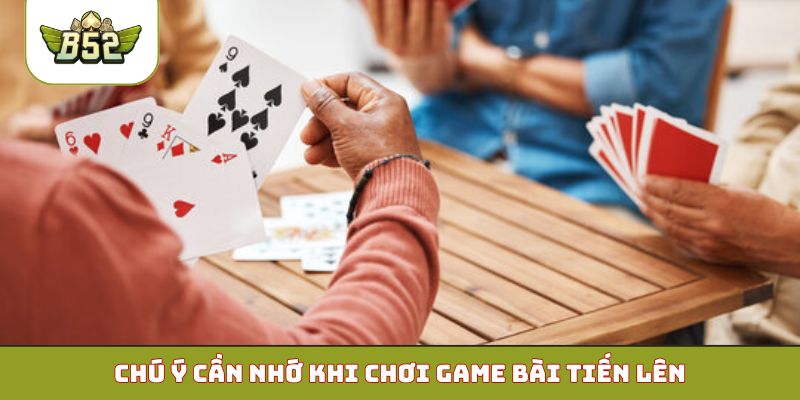 Chú ý cần nhớ khi chơi game bài Tiến Lên