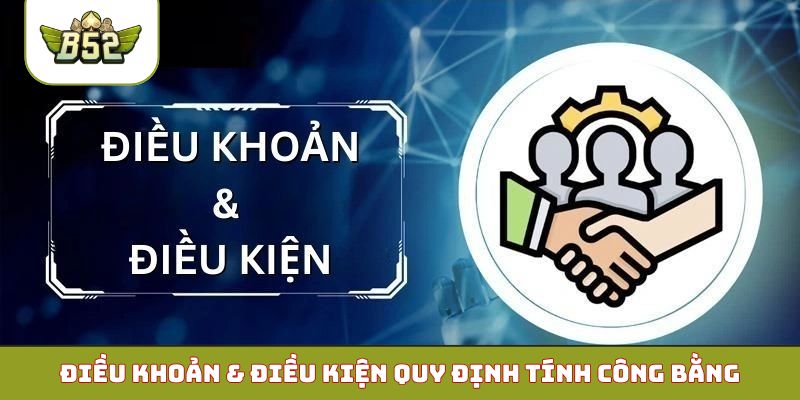 Điều khoản & điều kiện quy định tính công bằng