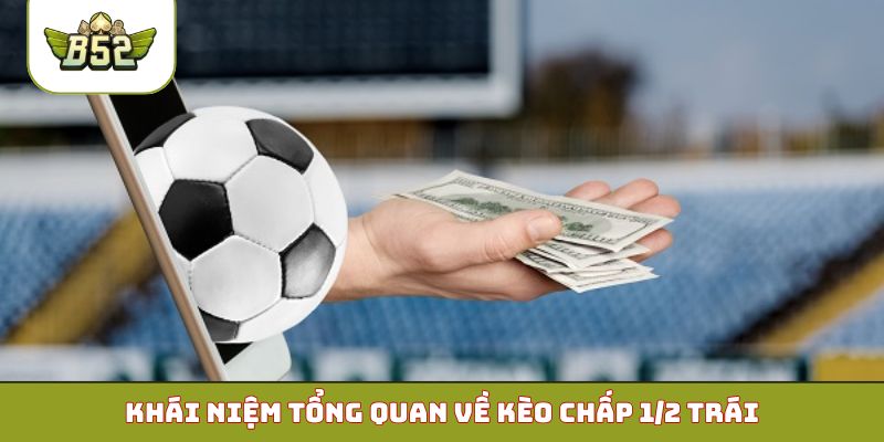 Khái niệm tổng quan về kèo chấp 1/2 trái