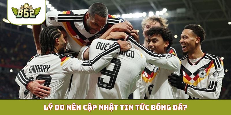 Lý do nên cập nhật tin tức bóng đá?