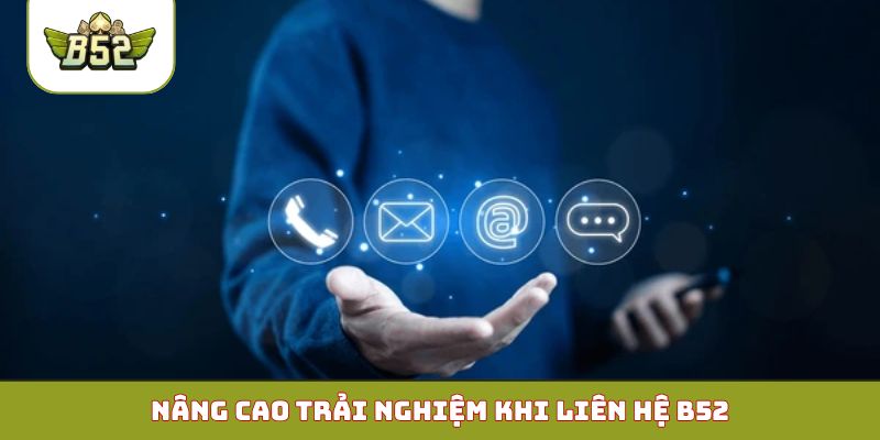 Nâng cao trải nghiệm khi liên hệ B52