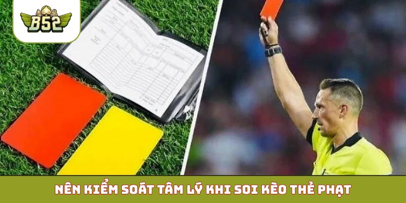 Nên kiểm soát tâm lý khi soi kèo thẻ phạt