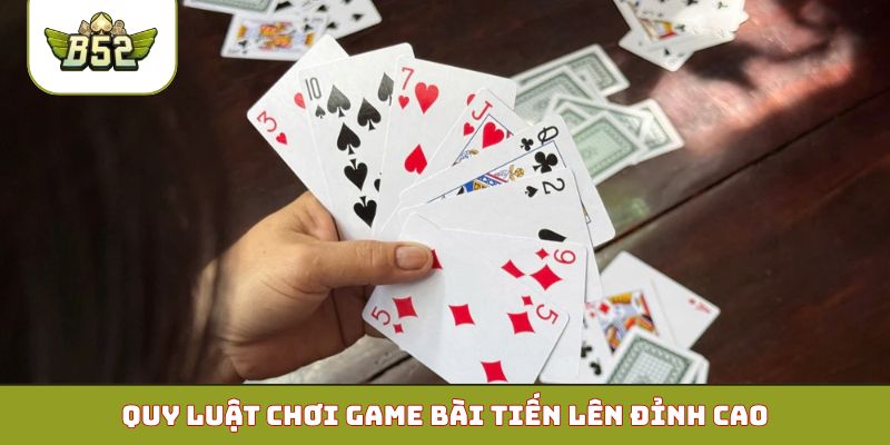 Quy luật chơi game bài Tiến Lên đỉnh cao