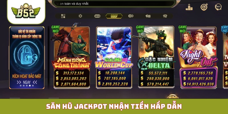 Săn hũ jackpot nhận tiền hấp dẫn