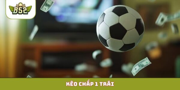 Kèo chấp 1 trái
