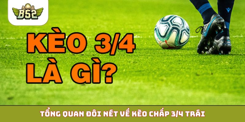 Tổng quan đôi nét về kèo chấp 3/4 trái